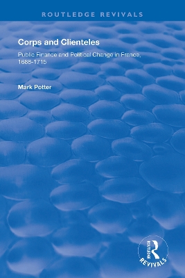 Corps and Clienteles: Public Finance and Political Change in France, 1688-1715 book