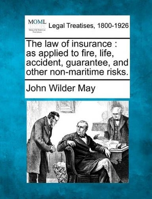 The law of insurance: as applied to fire, life, accident, guarantee, and other non-maritime risks. book