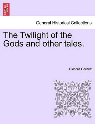 Twilight of the Gods and Other Tales. by Richard Garnett