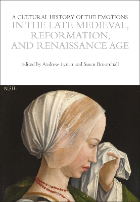 A Cultural History of the Emotions in the Late Medieval, Reformation, and Renaissance Age by Susan Broomhall