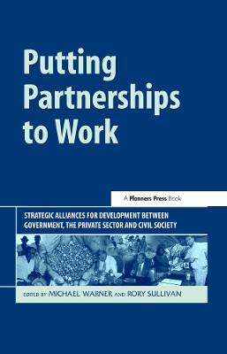 Putting Partnerships to Work: Strategic Alliances for Development between Government, the Private Sector and Civil Society by Michael Warner