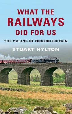 What the Railways Did For Us by Stuart Hylton