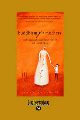 Buddhism for Mothers: A Calm Approach to Caring for Yourself and Your Children by Sarah Napthali