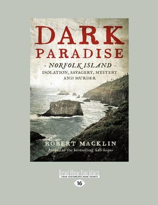 Dark Paradise: Norfolk Island: Isolation, Savagery, Mystery and Murder by Robert Macklin
