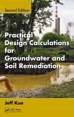 Practical Design Calculations for Groundwater and Soil Remediation by Jeff Kuo