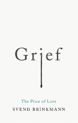 Grief: The Price of Love by Svend Brinkmann