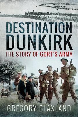 Destination Dunkirk: The Story of Gort's Army book