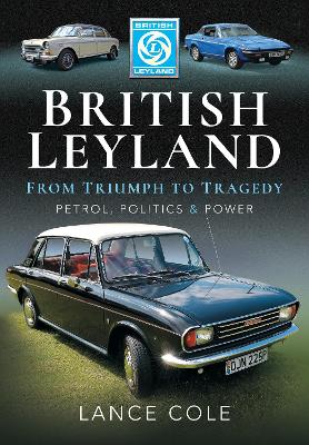 British Leyland: From Triumph to Tragedy. Petrol, Politics and Power book