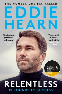 Relentless: 12 Rounds to Success: WINNER AT THE SPORTS BOOK AWARDS 2021 by Eddie Hearn