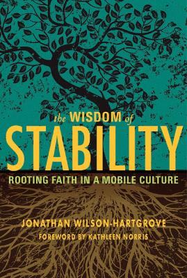 The Wisdom of Stability: Rooting Faith in a Mobile Culture book