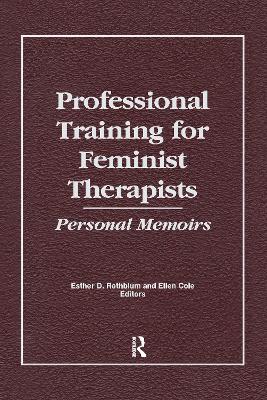 Professional Training for Feminist Therapists by Ellen Cole