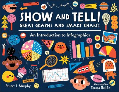Show and Tell! Great Graphs and Smart Charts: An Introduction to Infographics  by Stuart J. Murphy