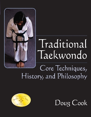 Traditional Taekwondo: Core Techniques, History, and Philosphy by Doug Cook