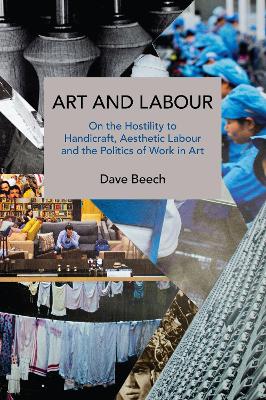 Art and Labour: On the Hostility to Handicraft, Aesthetic Labour and the Politics of Work in Art book