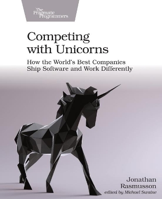 Competing with Unicorns: How the World's Best Companies Ship Software and Work Differently book