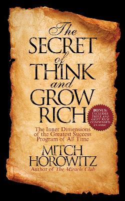 The Secret of Think and Grow Rich: The Inner Dimensions of the Greatest Success Program of All Time book