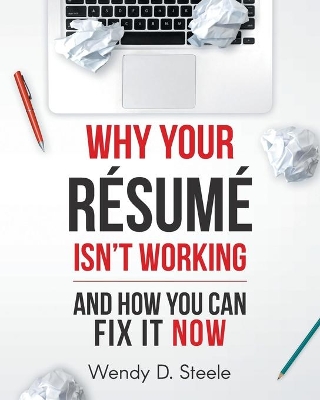Why Your Resume Isn't Working: And How You Can Fix It NOW book