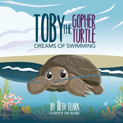 Toby The Gopher Turtle Dreams of Swimming by Beth Clark