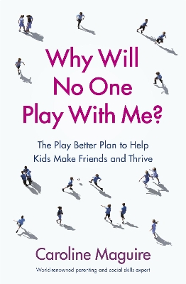 Why Will No One Play With Me?: The Play Better Plan to Help Kids Make Friends and Thrive book