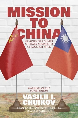 Mission to China: Memoirs of a Soviet Military Adviser to Chiang Kai-shek book