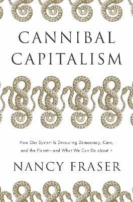 Cannibal Capitalism: How our System is Devouring Democracy, Care, and the Planet – and What We Can Do About It book