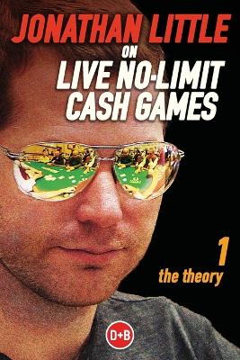 Jonathan Little on Live No-Limit Cash Games by Jonathan Little