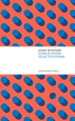 Supplication: Selected Poems by John Wieners