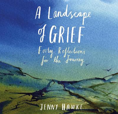 A Landscape of Grief: Forty reflections for the journey book