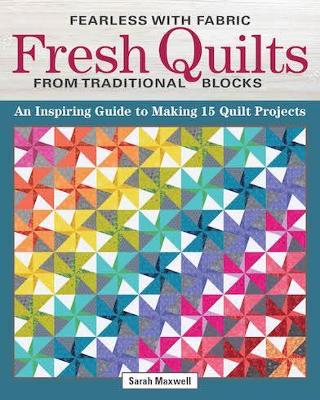Fearless with Fabric - Fearless Quilts from Traditional Blocks: An Inspiring Guide to Making 14 Quilt Projects book
