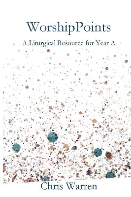 WorshipPoints: A Liturgical Resource for Year A book