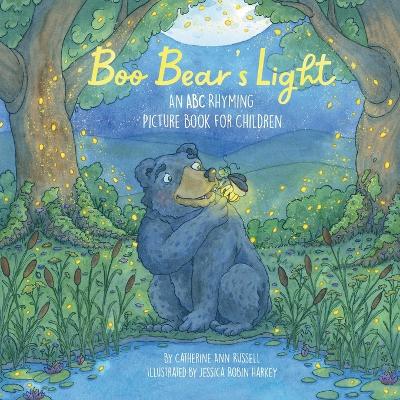 Boo Bear's Light: An A B C Rhyming Picture Book for Children by Catherine Ann Russell