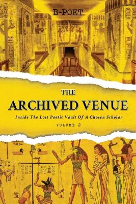 The Archived Venue: Inside The Lost Poetic Vault Of A Chosen Scholar (Vol. 2) book