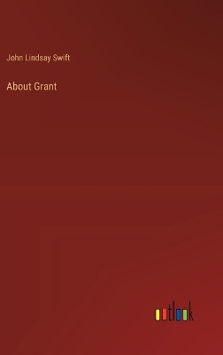 About Grant by John Lindsay Swift