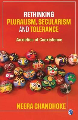 Rethinking Pluralism, Secularism and Tolerance: Anxieties of Coexistence book