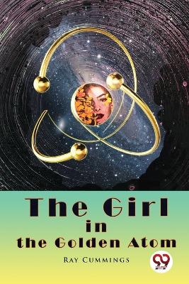 The Girl in the Golden Atom by Ray Cummings