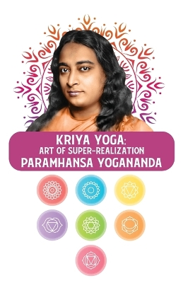 Kriya Yoga: Art of Super-Realization: Art of Super-Realization Paramhansa Yogananda book