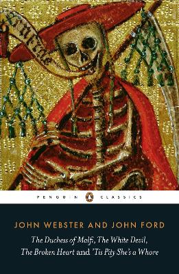 Duchess of Malfi, The White Devil, The Broken Heart and 'Tis Pity She's a Whore by John Webster