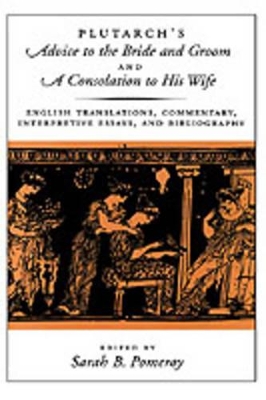 Plutarch's Advice to the Bride and Groom and A Consolation to His Wife book
