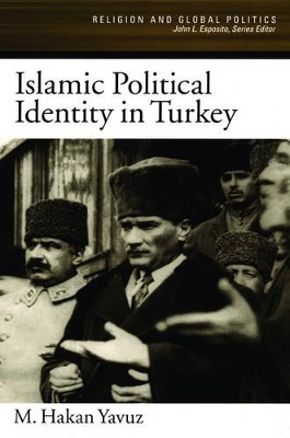 Islamic Political Identity in Turkey by M. Hakan Yavuz