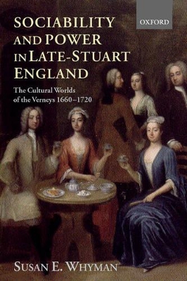 Sociability and Power in Late Stuart England by Susan E. Whyman