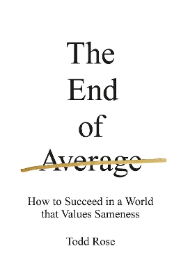 The The End of Average: How to Succeed in a World That Values Sameness by Todd Rose