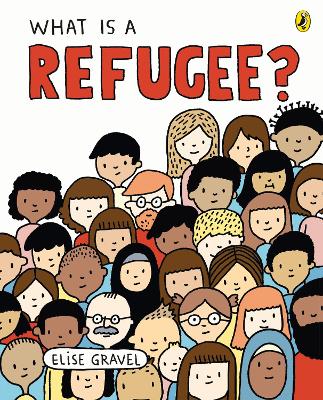 What Is A Refugee? by Elise Gravel