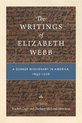 The Writings of Elizabeth Webb: A Quaker Missionary in America, 1697–1726 by Rachel Cope