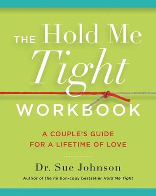 The Hold Me Tight Workbook: A Couple's Guide for a Lifetime of Love by Dr Sue Johnson