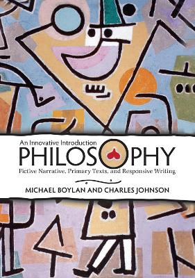 Philosophy: An Innovative Introduction: Fictive Narrative, Primary Texts, and Responsive Writing by Michael Boylan