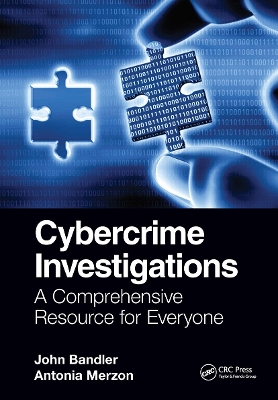 Cybercrime Investigations: A Comprehensive Resource for Everyone by John Bandler