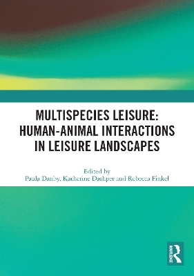 Multispecies Leisure: Human-Animal Interactions in Leisure Landscapes book