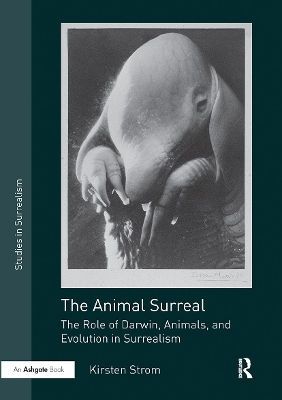 The The Animal Surreal: The Role of Darwin, Animals, and Evolution in Surrealism by Kirsten Strom
