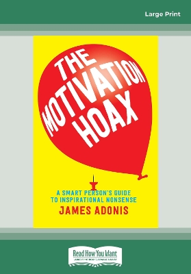 The The Motivation Hoax: A Smart Person's Guide to Inspirational Nonsense by James Adonis