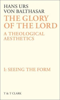 The Glory of the Lord VOL 1: Seeing The Form by Hans Urs von Balthasar